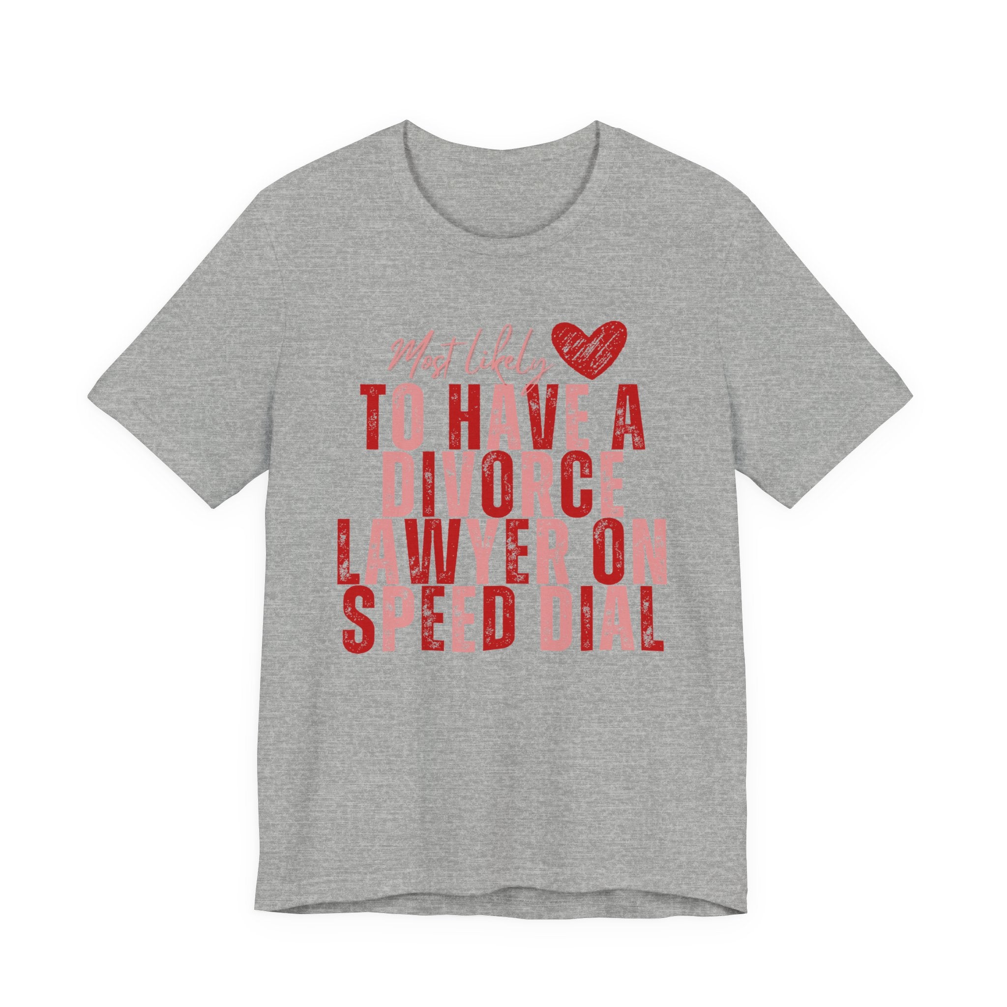 Most Likely To Have Divorce Lawyer On Speed Dial Tee — Funny Heart Graphic Galentine’s Day Shirt