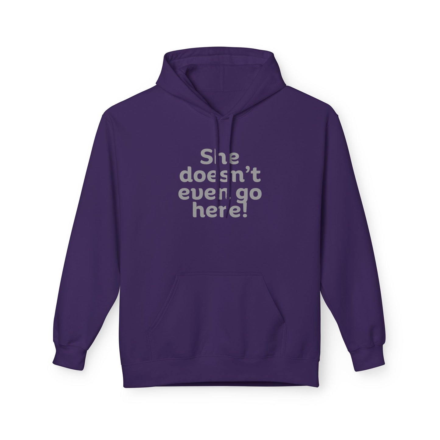 Humorous Fleece Hoodie: She Doesn’t Even Go Here! Gift for Friends, Casual Wear, Funny Quote Apparel, Cozy Sweatshirt,