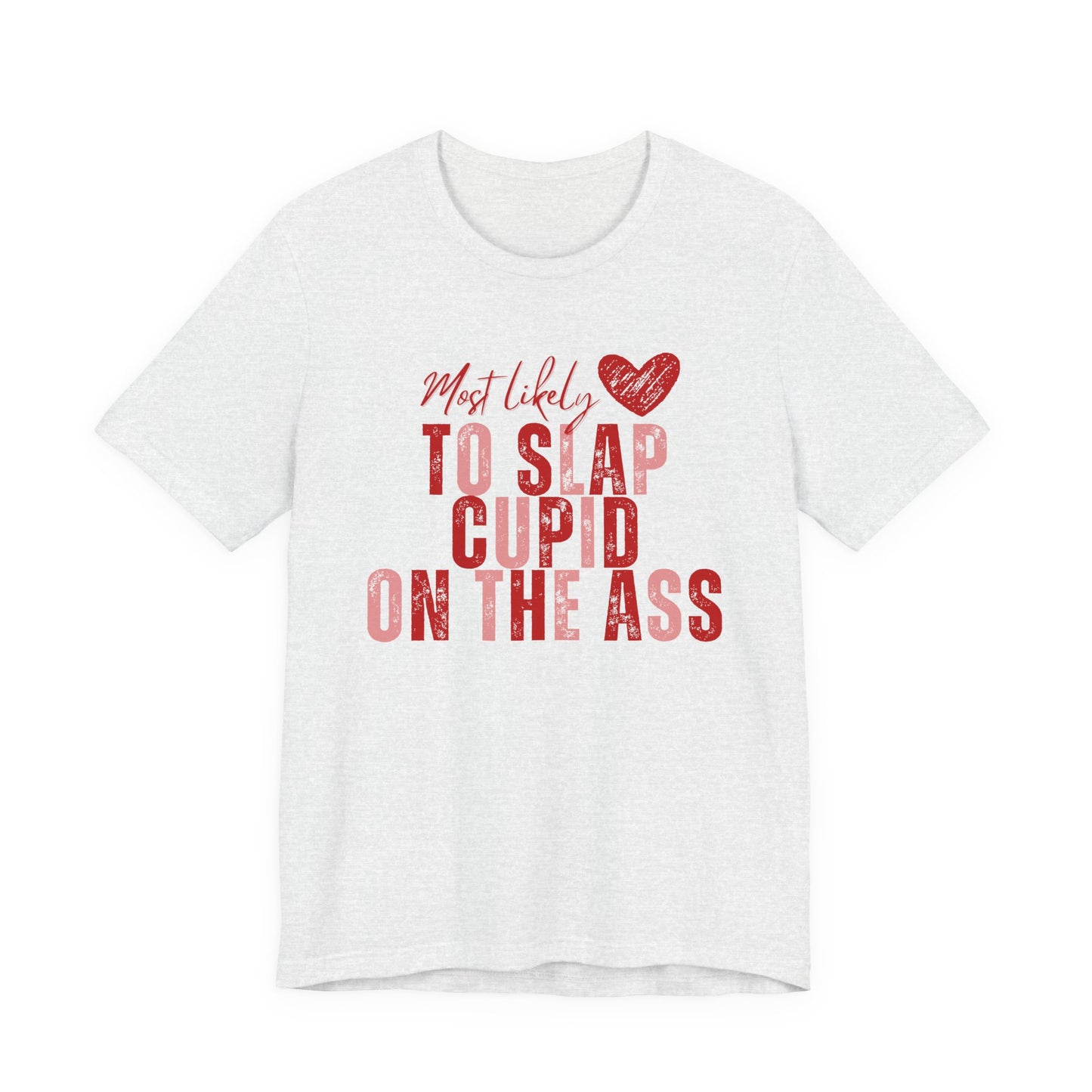 Funny Valentine T‑Shirt – “Most Likely to Slap Cupid on the Ass” Graphic Tee