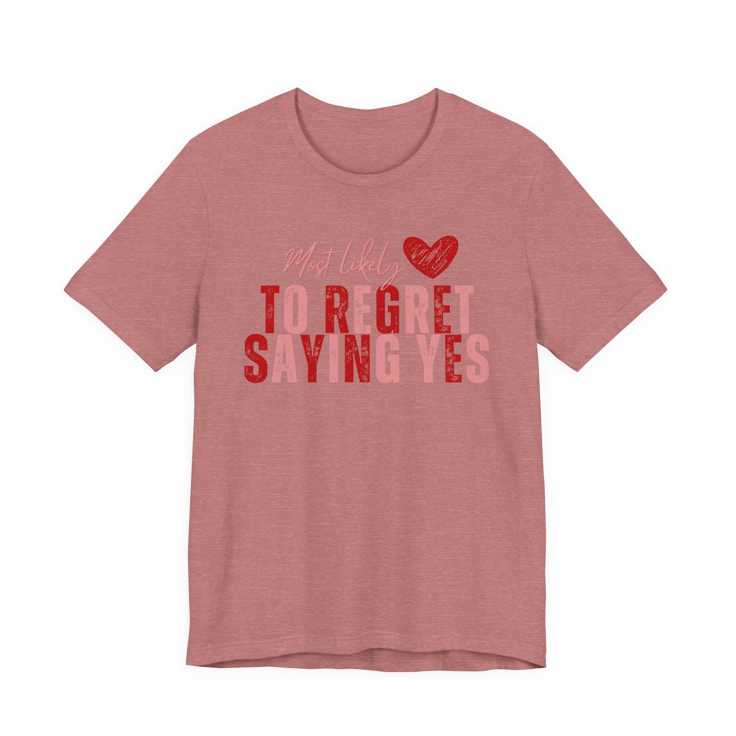 T‑Shirt - "Most Likely To Regret Saying Yes" Heart Graphic