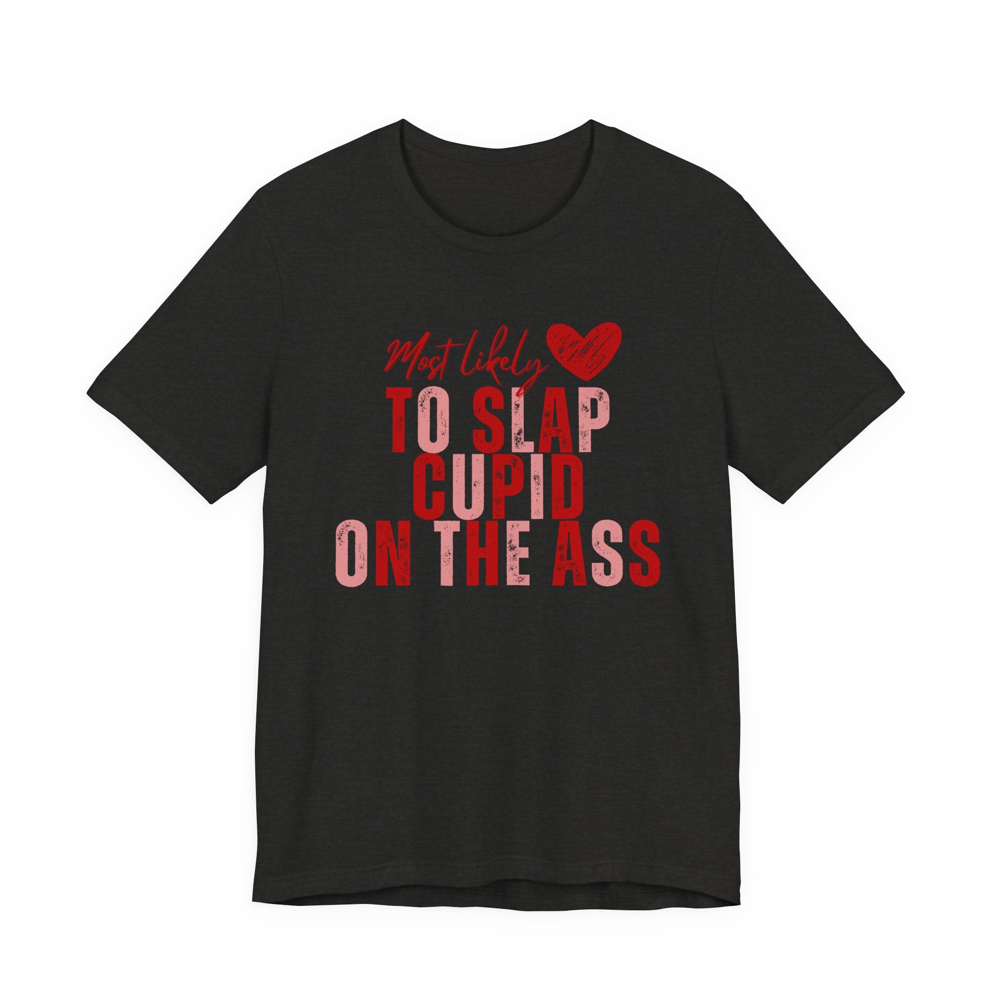 Funny Valentine T‑Shirt – “Most Likely to Slap Cupid on the Ass” Graphic Tee