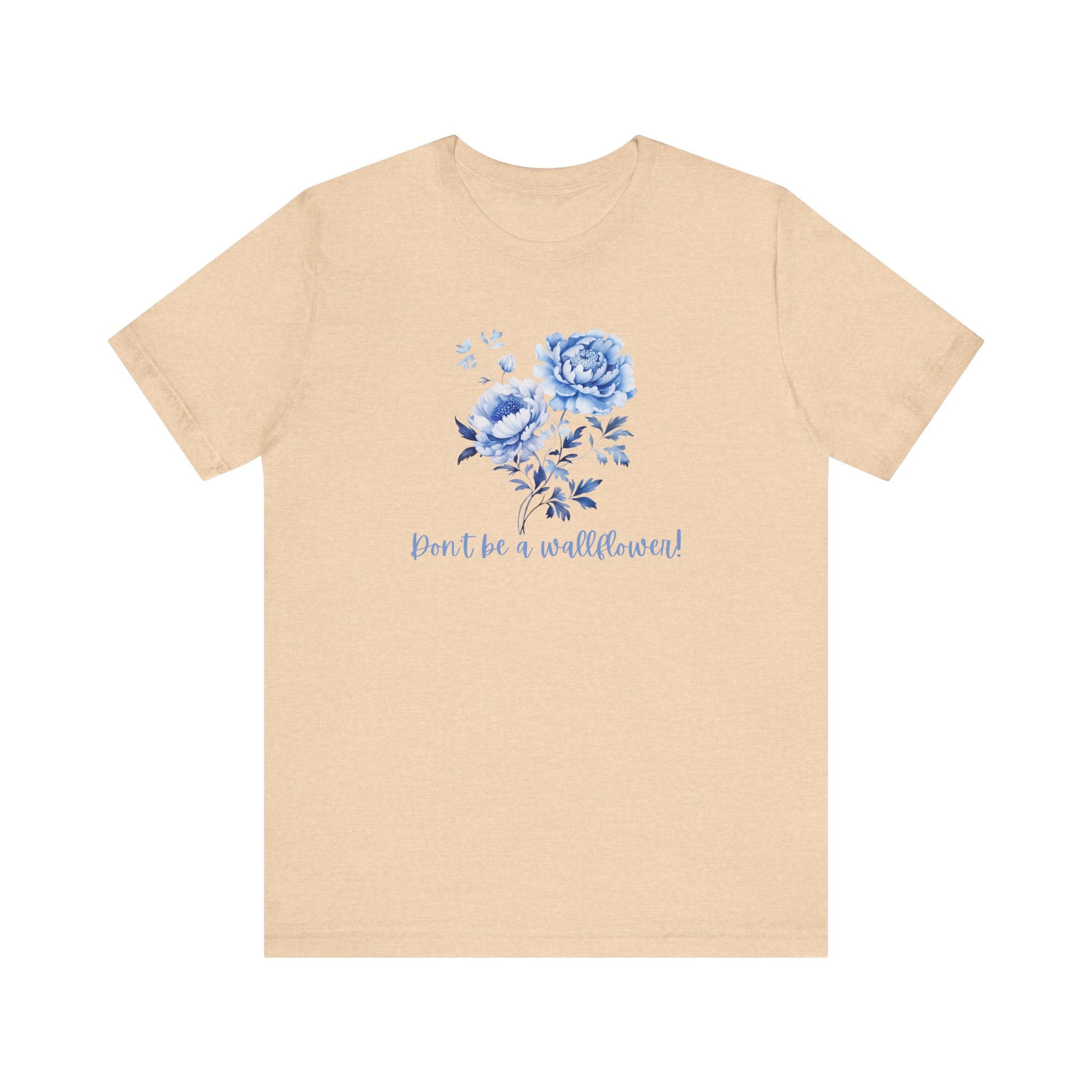 Blue Floral Inspirational Tee, Don't Be a Wallflower T-Shirt, Casual Everyday Wear, Gift for Her, Motivational Tee, Summer Fashion