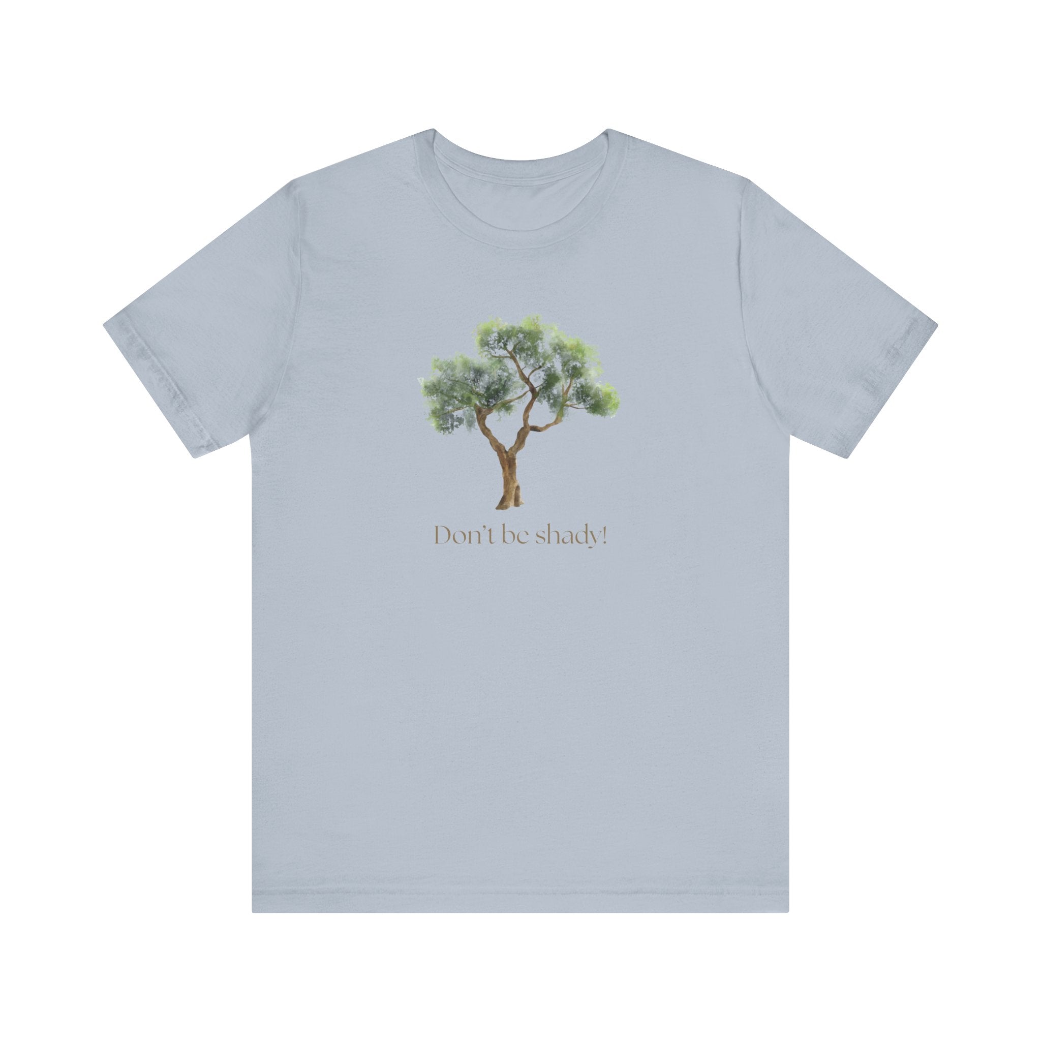 Don't Be Shady Tree Tee - Jersey Short Sleeve Shirt, Nature Lover Gift, Summer Casualwear, Outdoor [...]