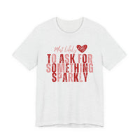 Most Likely to Ask for Something Sparkly - Valentine T-Shirt