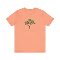 Don't Be Shady Tree Tee - Jersey Short Sleeve Shirt, Nature Lover Gift, Summer Casualwear, Outdoor [...]