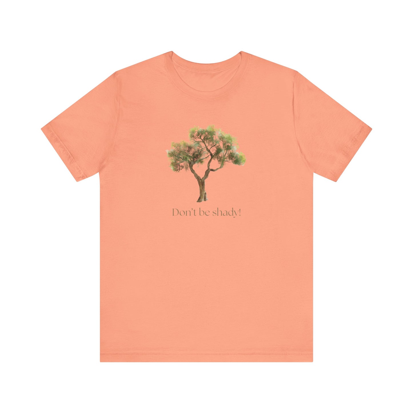 Don't Be Shady Tree Tee - Jersey Short Sleeve Shirt, Nature Lover Gift, Summer Casualwear, Outdoor [...]