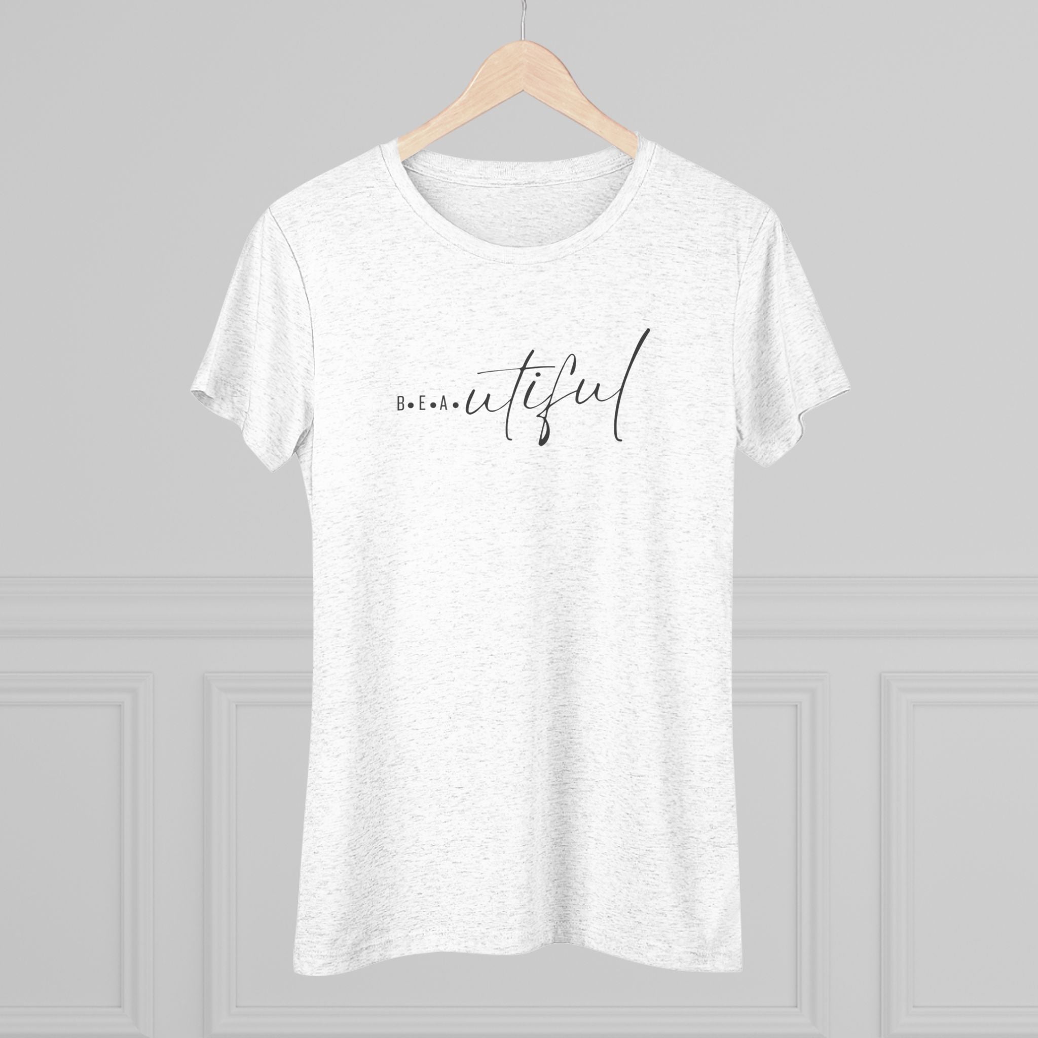 B.e.a.utiful Women's Triblend Tee, Inspirational Shirt, Gift for Her, Casual Fashion Tee, Motivational T-Shirt