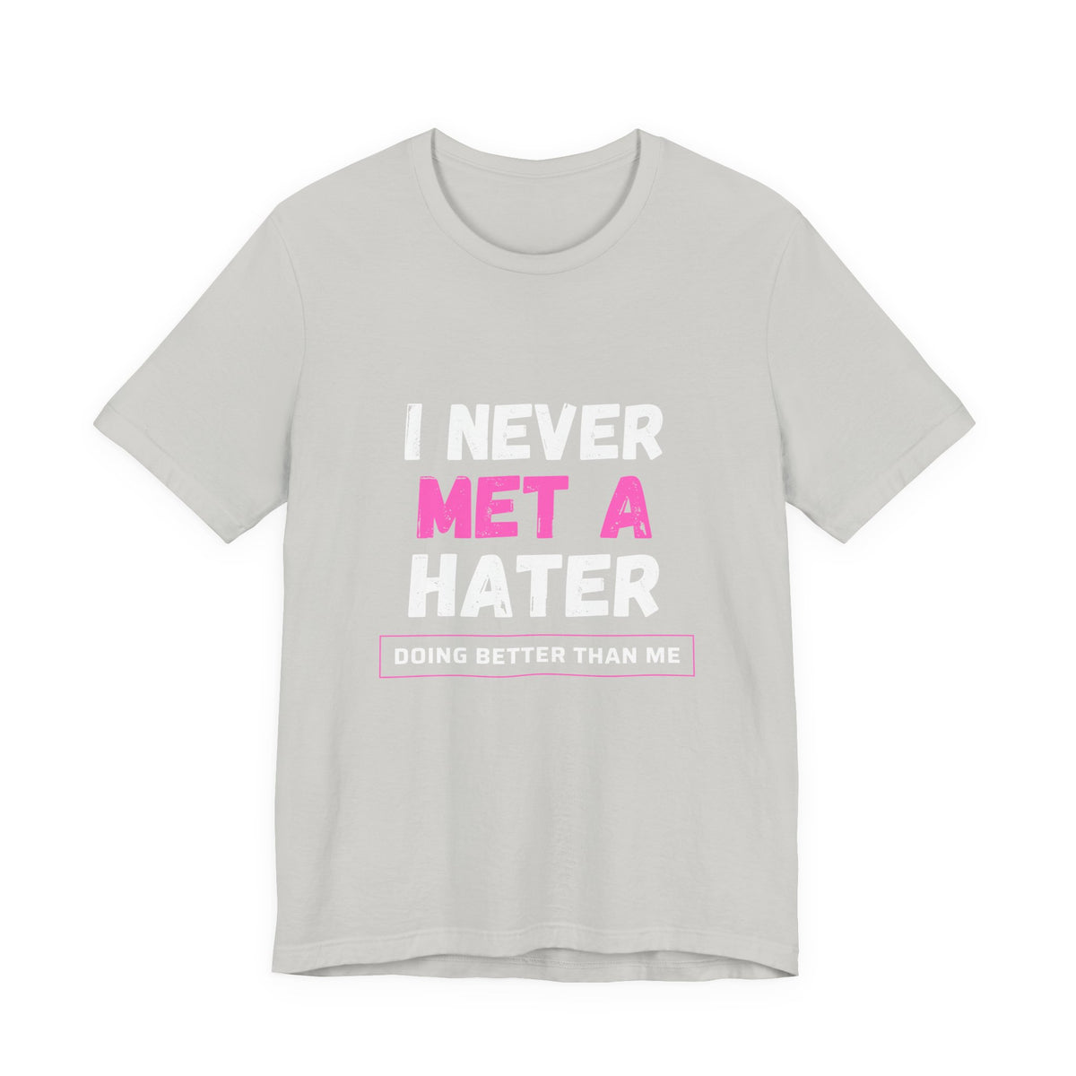 I Never Met A Hater Tee