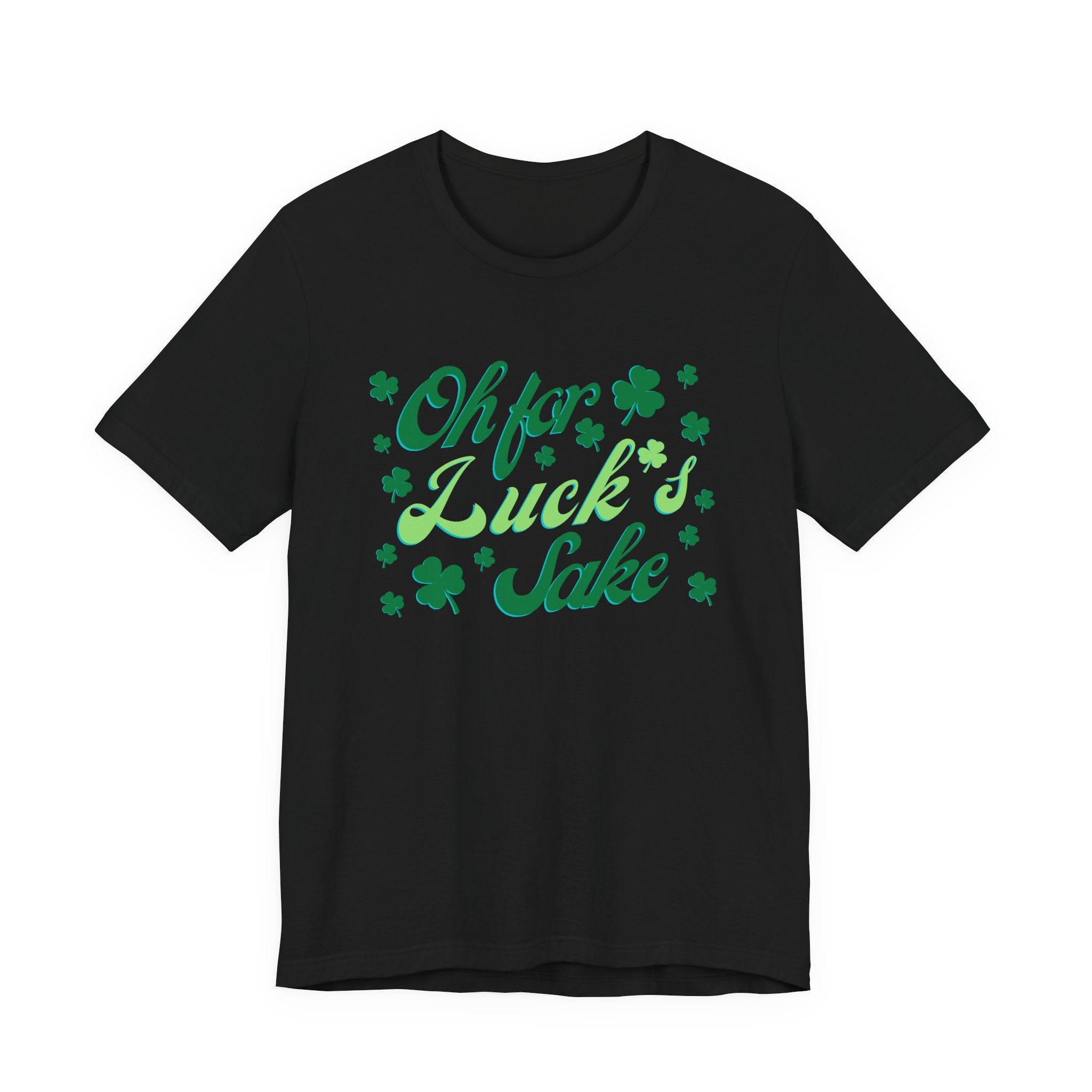 Oh For Luck's Sake T-Shirt — St. Patrick’s Day Shamrock Tee