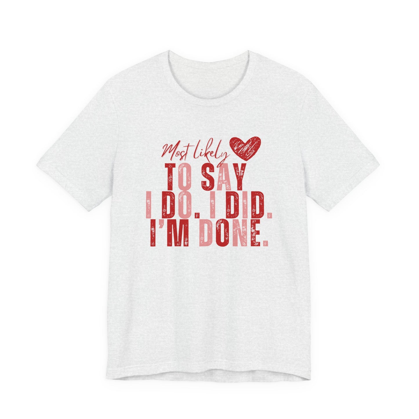 Most Likely to Say I Do, I Did, I'm Done Tee — Funny Wife Tired Mom T‑Shirt