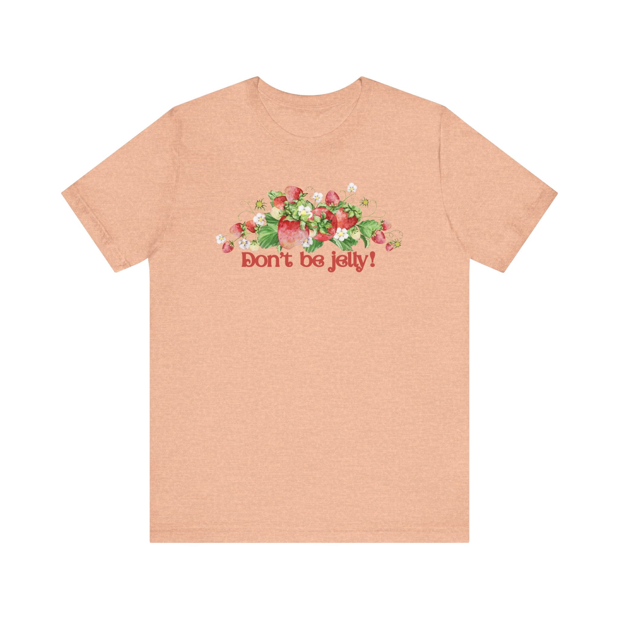 Don't Be Jelly!! Funny Fruit T-Shirt Short Sleeve Top, Gift for Fruit Lovers, Casual Apparel, Summer Style, Cute Statement Shirt