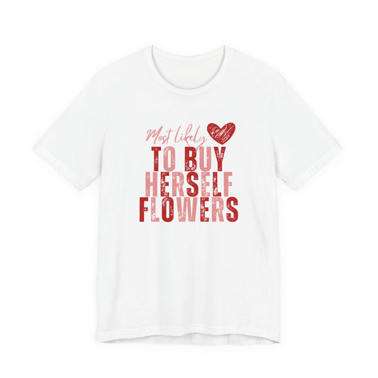 Self-Bought Flowers T-Shirt — Galentine’s Day Floral Empowerment Tee