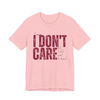 I Don't Care T-Shirt — Distressed Bold Graphic Tee