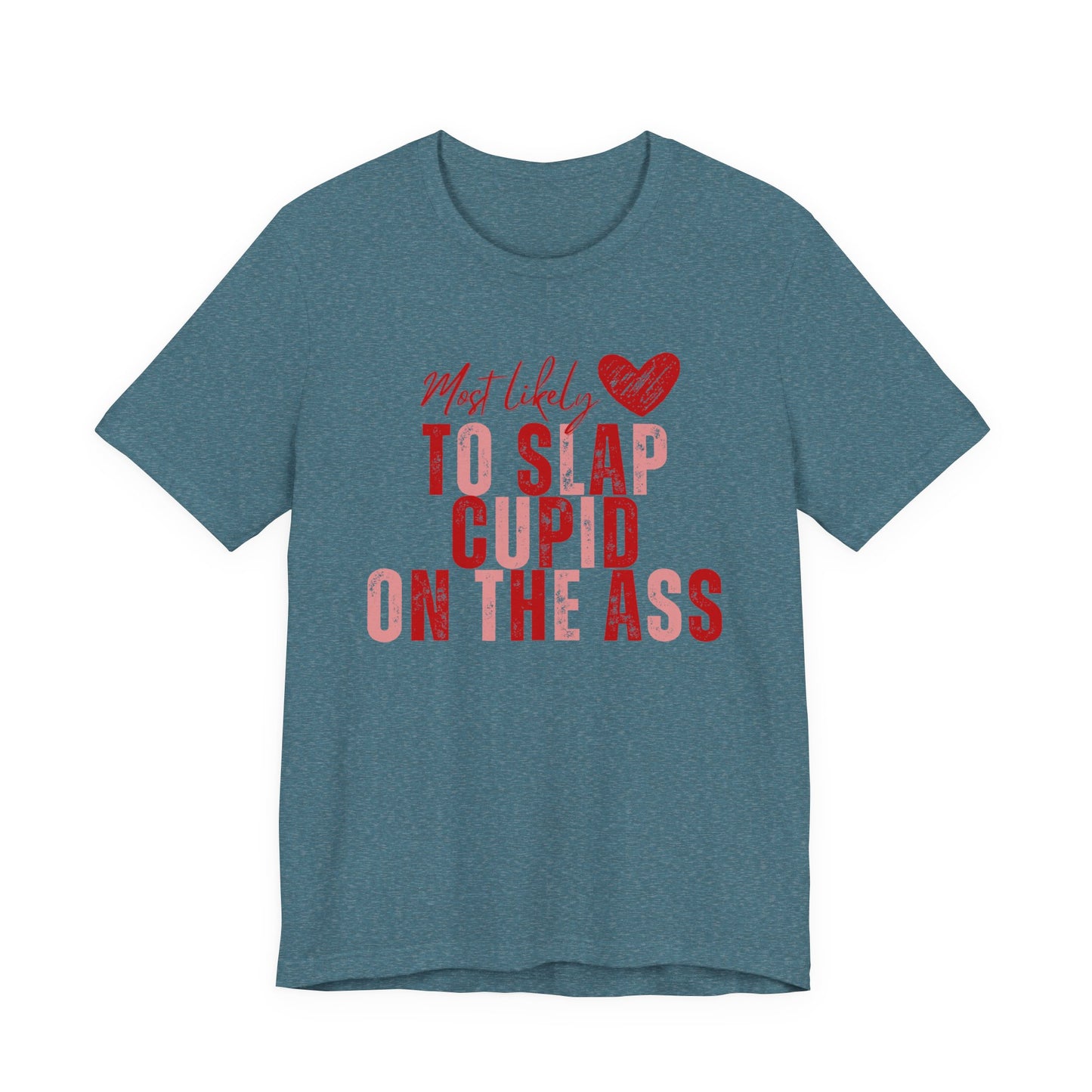 Funny Valentine T‑Shirt – “Most Likely to Slap Cupid on the Ass” Graphic Tee
