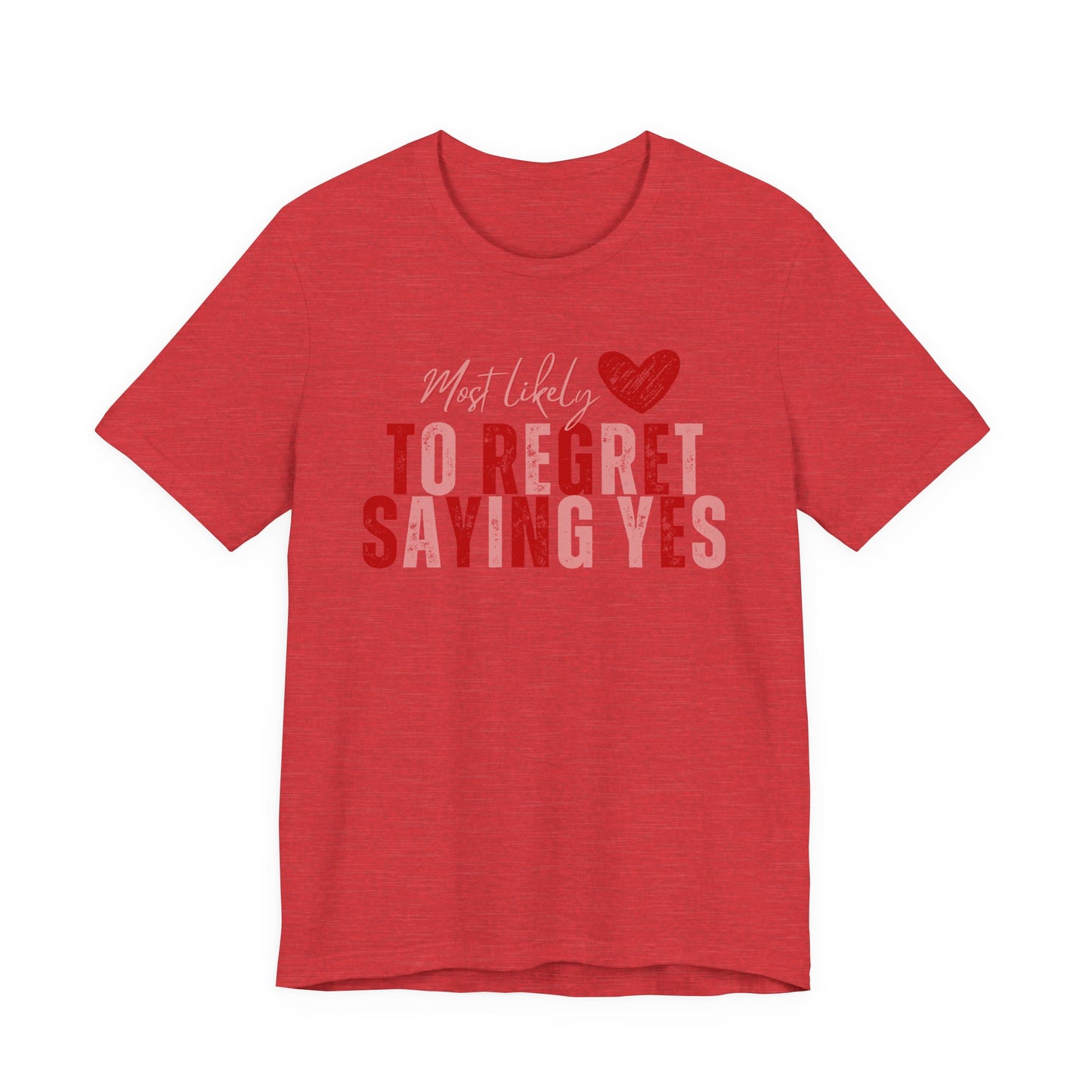T‑Shirt - "Most Likely To Regret Saying Yes" Heart Graphic