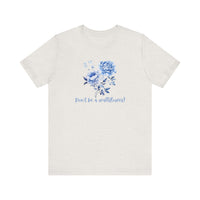 Blue Floral Inspirational Tee, Don't Be a Wallflower T-Shirt, Casual Everyday Wear, Gift for Her, Motivational Tee, Summer Fashion