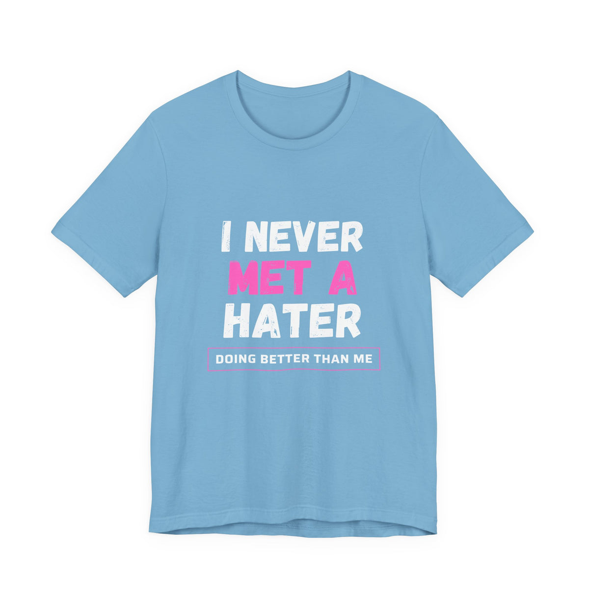 I Never Met A Hater Tee