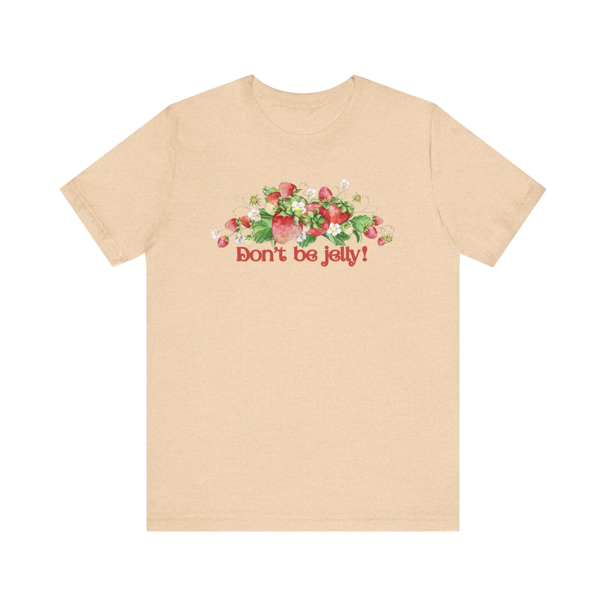 Don't Be Jelly!! Funny Fruit T-Shirt Short Sleeve Top, Gift for Fruit Lovers, Casual Apparel, Summer Style, Cute Statement Shirt