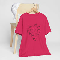 I Am Sorry For What I Said Before Coffee Tee-Shirt