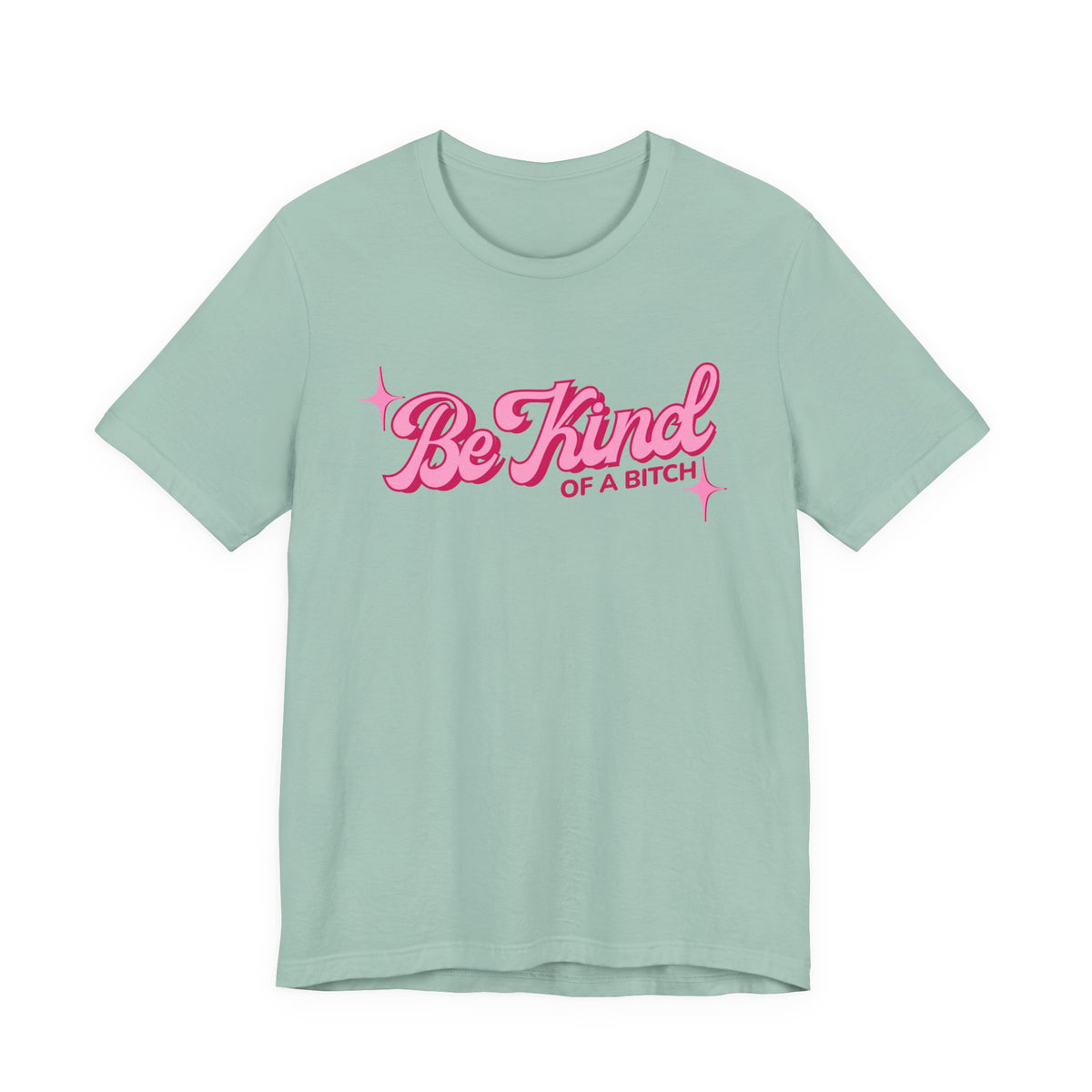 Be Kind of a Bitch T-Shirt