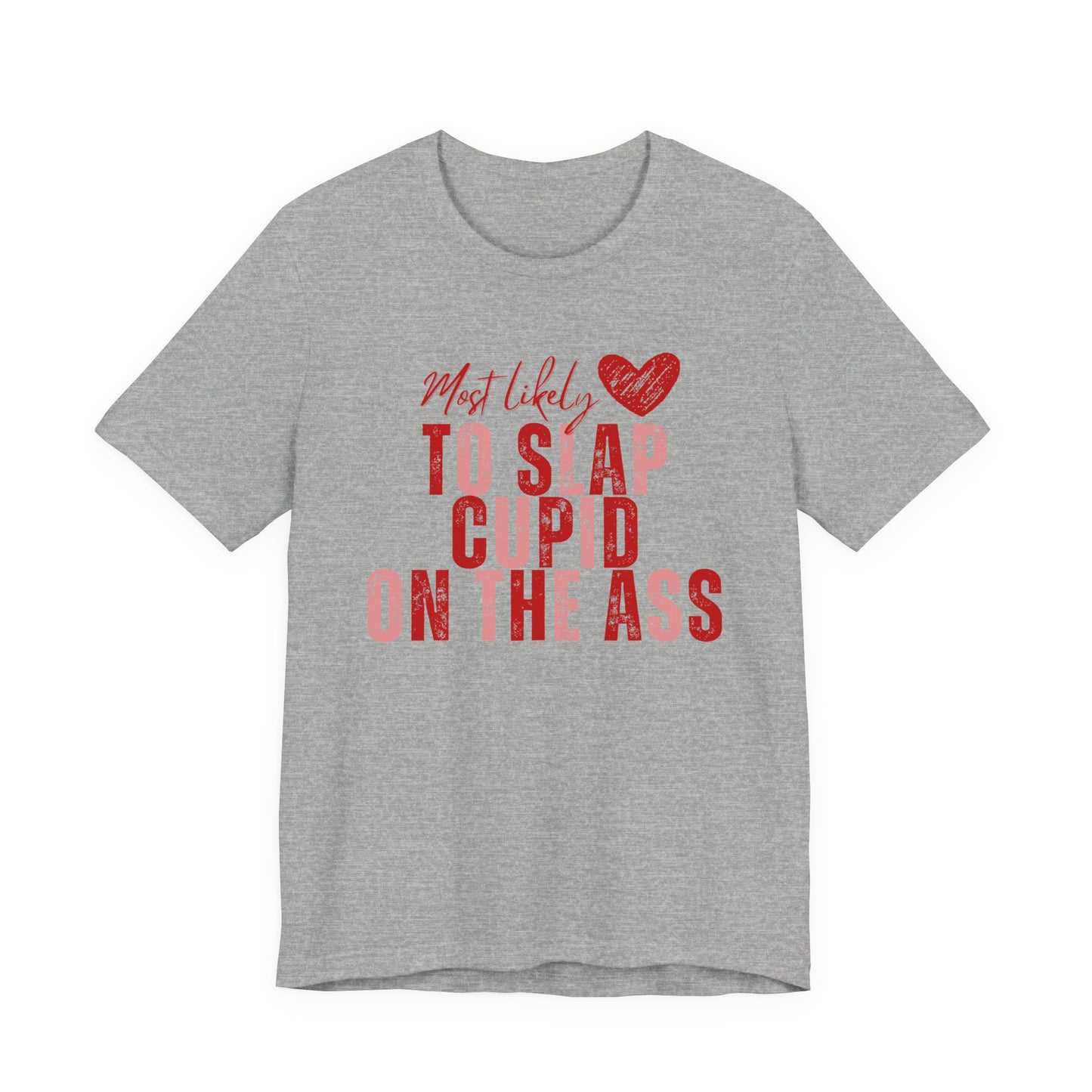Funny Valentine T‑Shirt – “Most Likely to Slap Cupid on the Ass” Graphic Tee