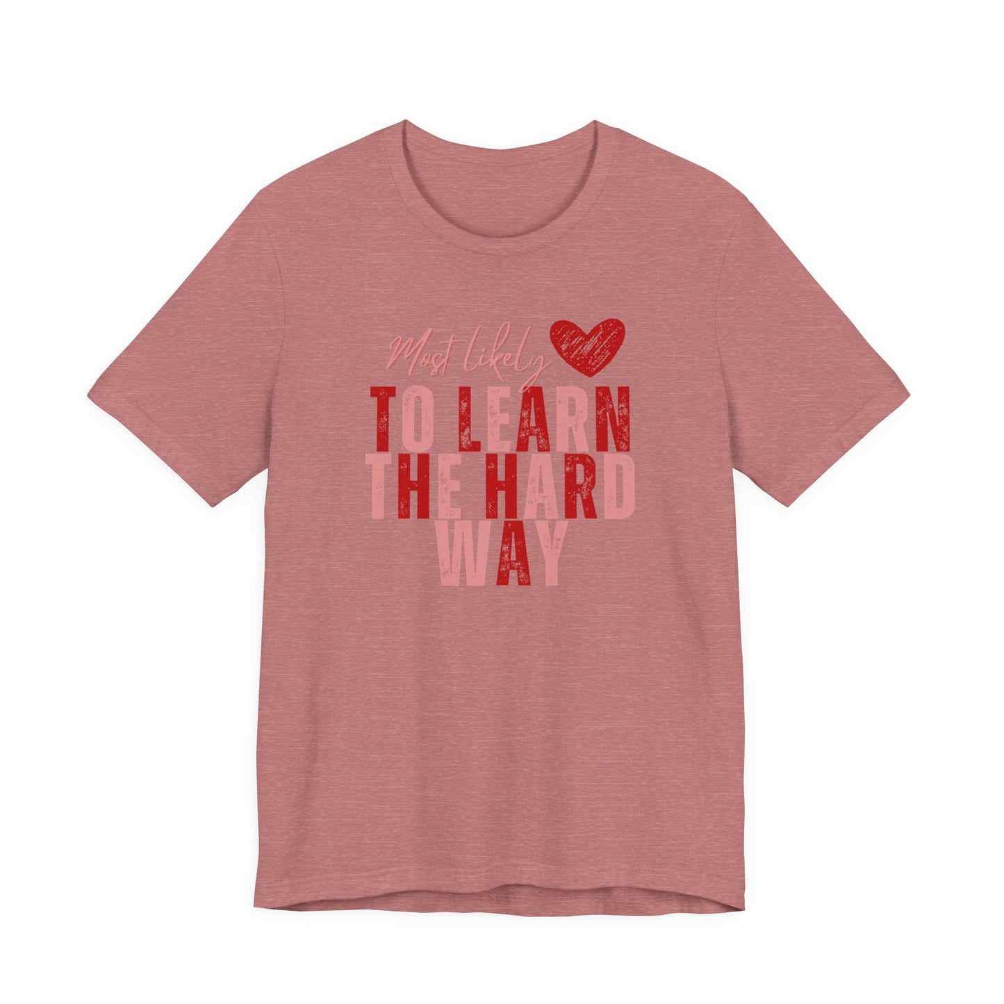 Most Likely To Learn The Hard Way T-Shirt