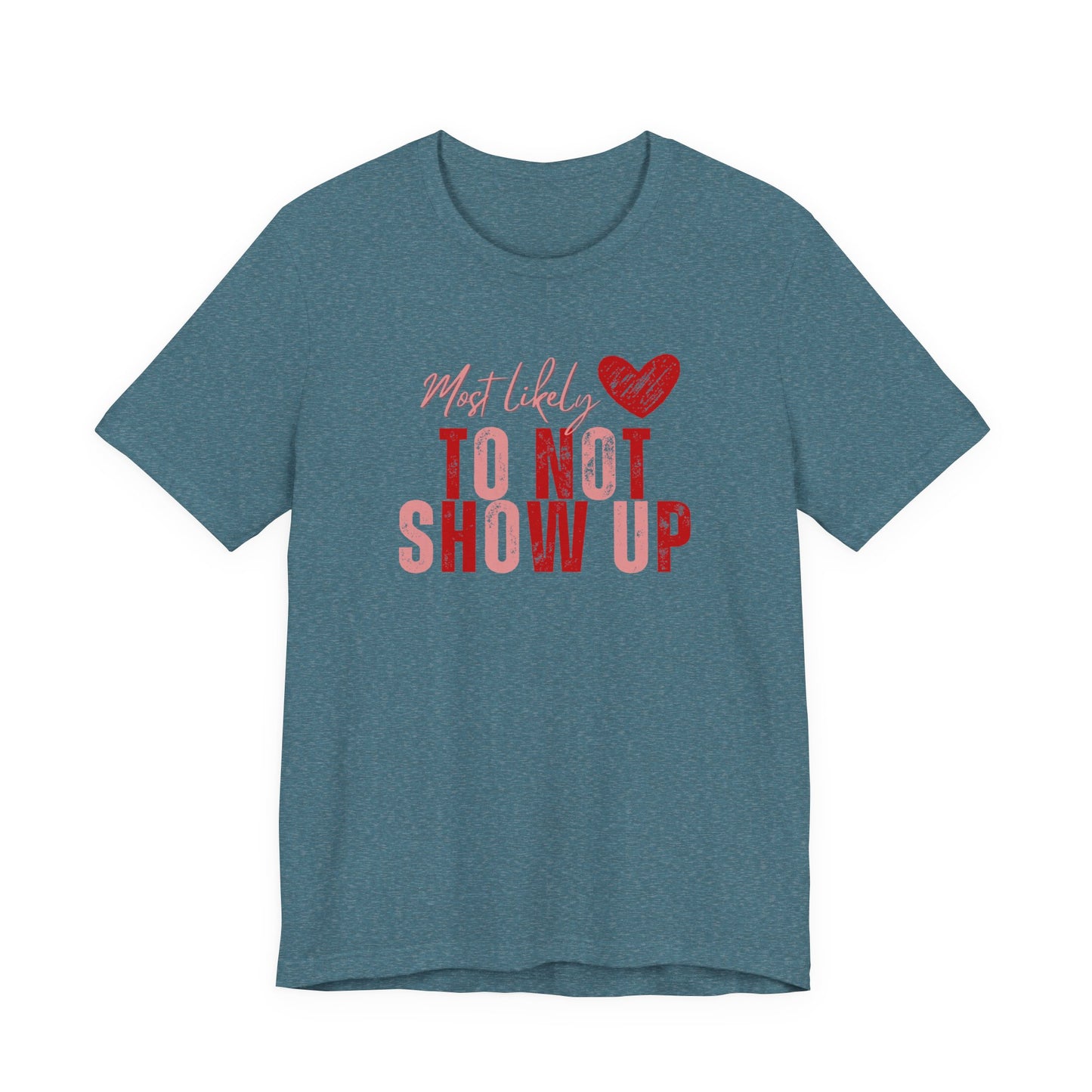 Galentine's Matching Tee — “Most Likely to Not Show Up” T‑Shirt