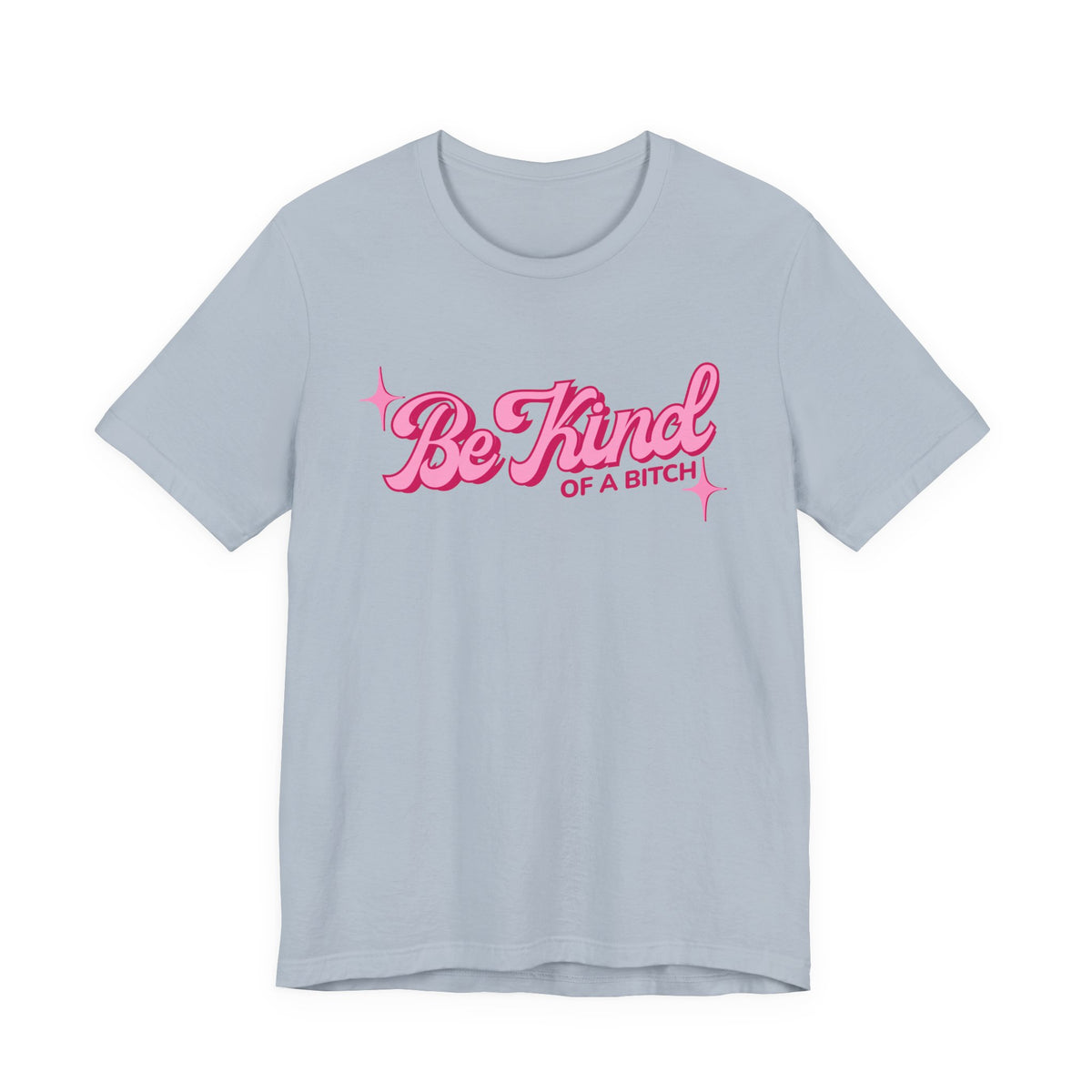 Be Kind of a Bitch T-Shirt
