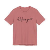 I Believe You Tee — Feminine Script Support Message T-Shirt