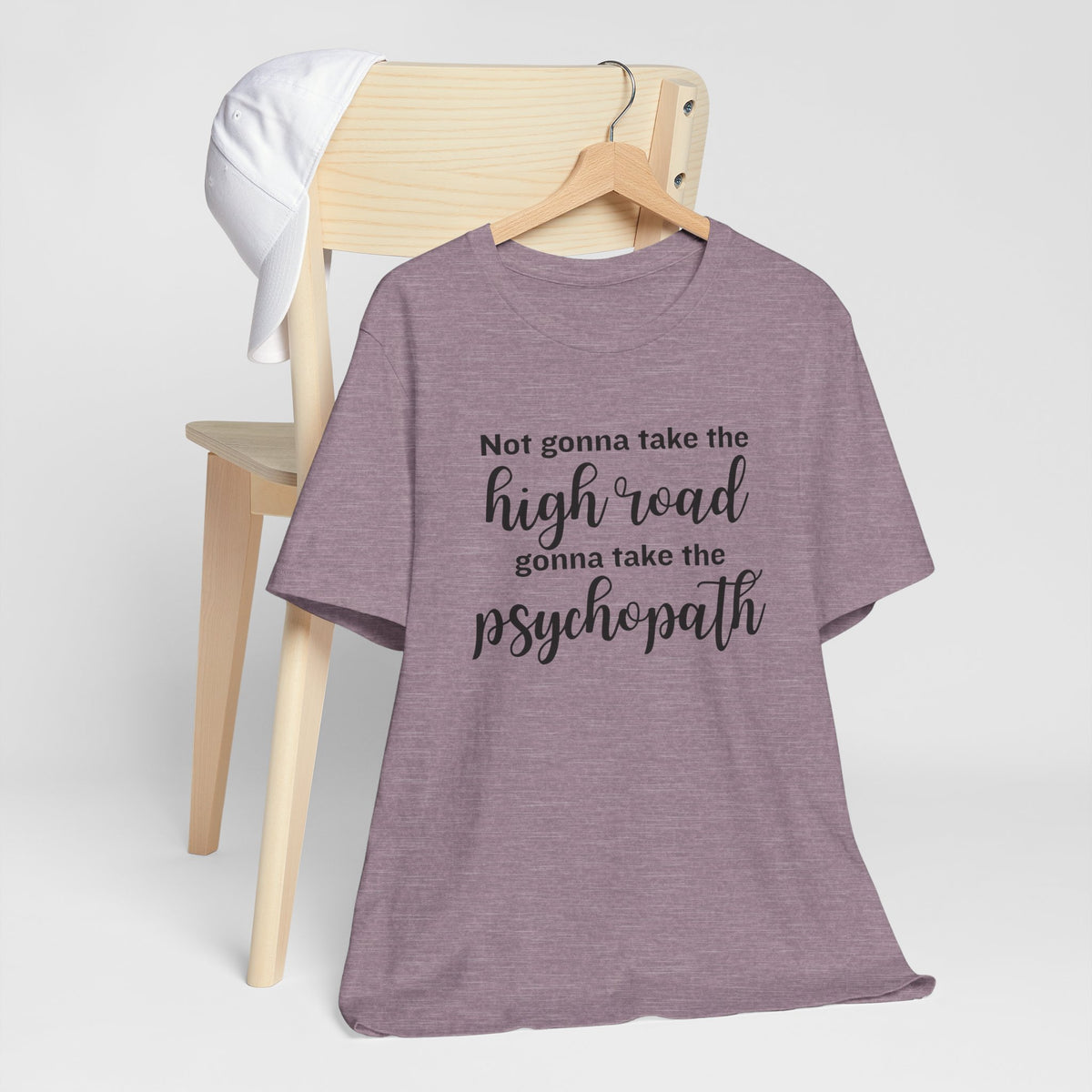 Not Gonna Take the High Road, Gonna Take the Psychopath Tee