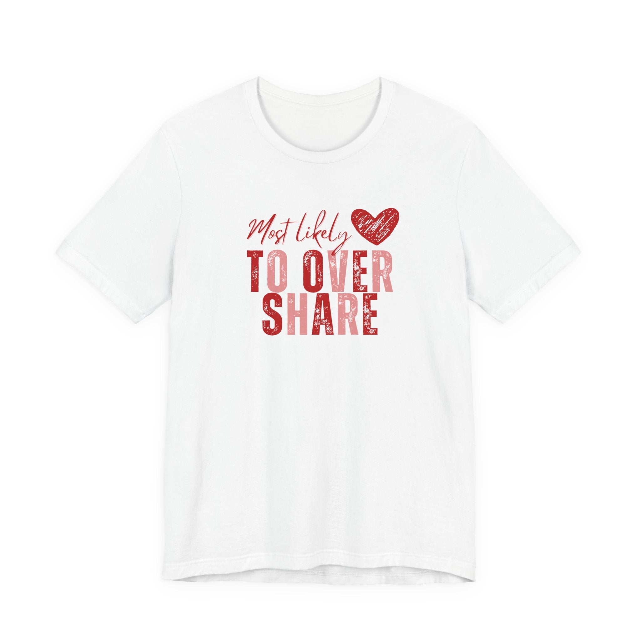 Most Likely To Overshare T-Shirt — Funny Heart Graphic Tee for Friends & Galentine's/Valentine's