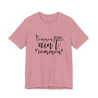 Common Sense Ain't So Common T-Shirt