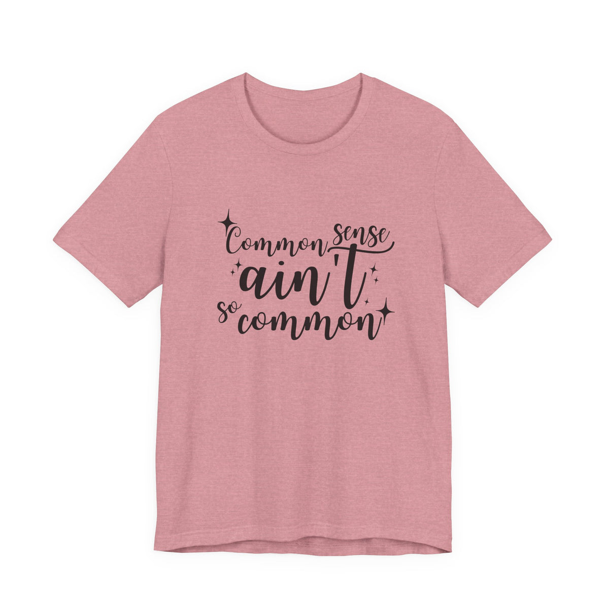 Common Sense Ain't So Common T-Shirt