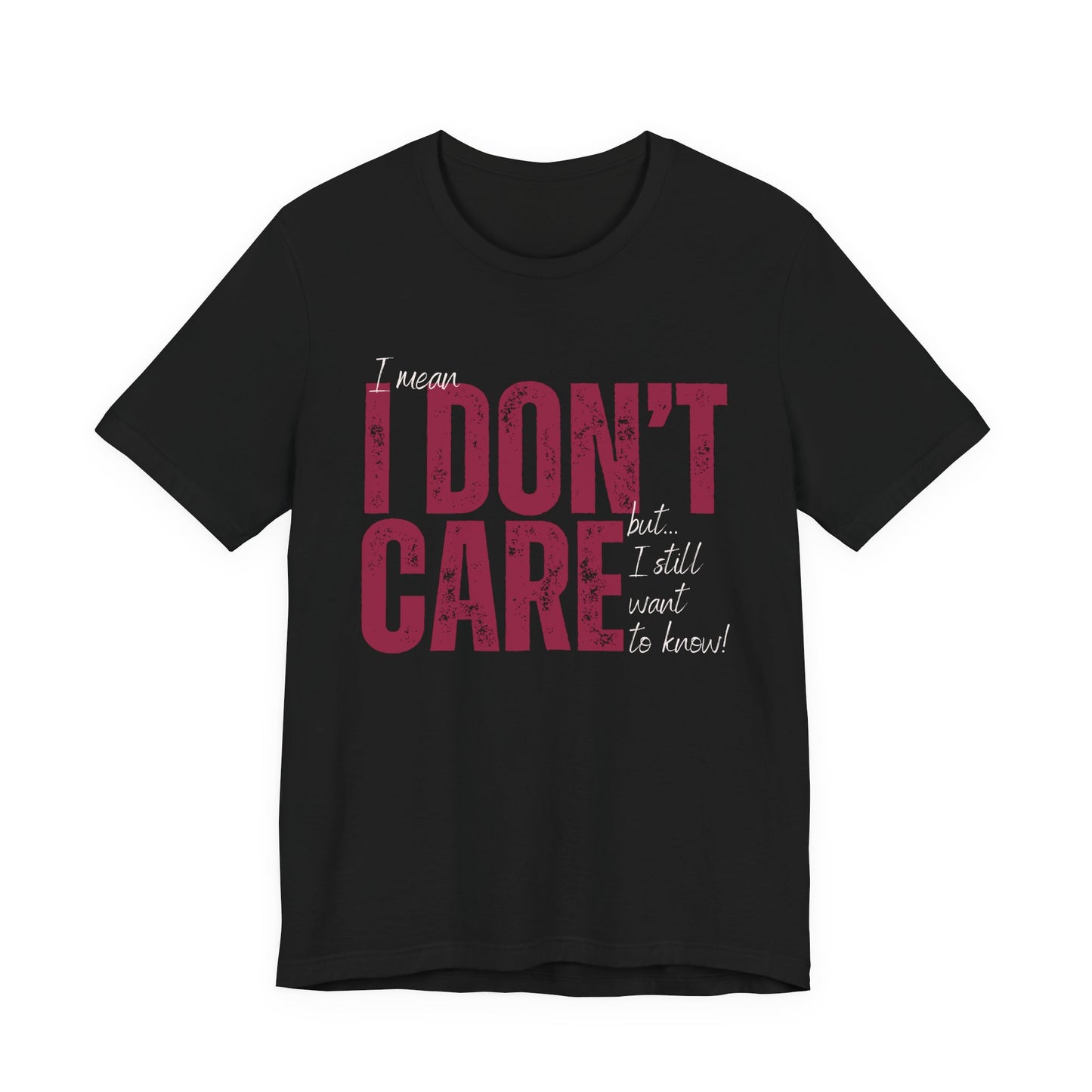 I Don't Care T-Shirt — Distressed Bold Graphic Tee