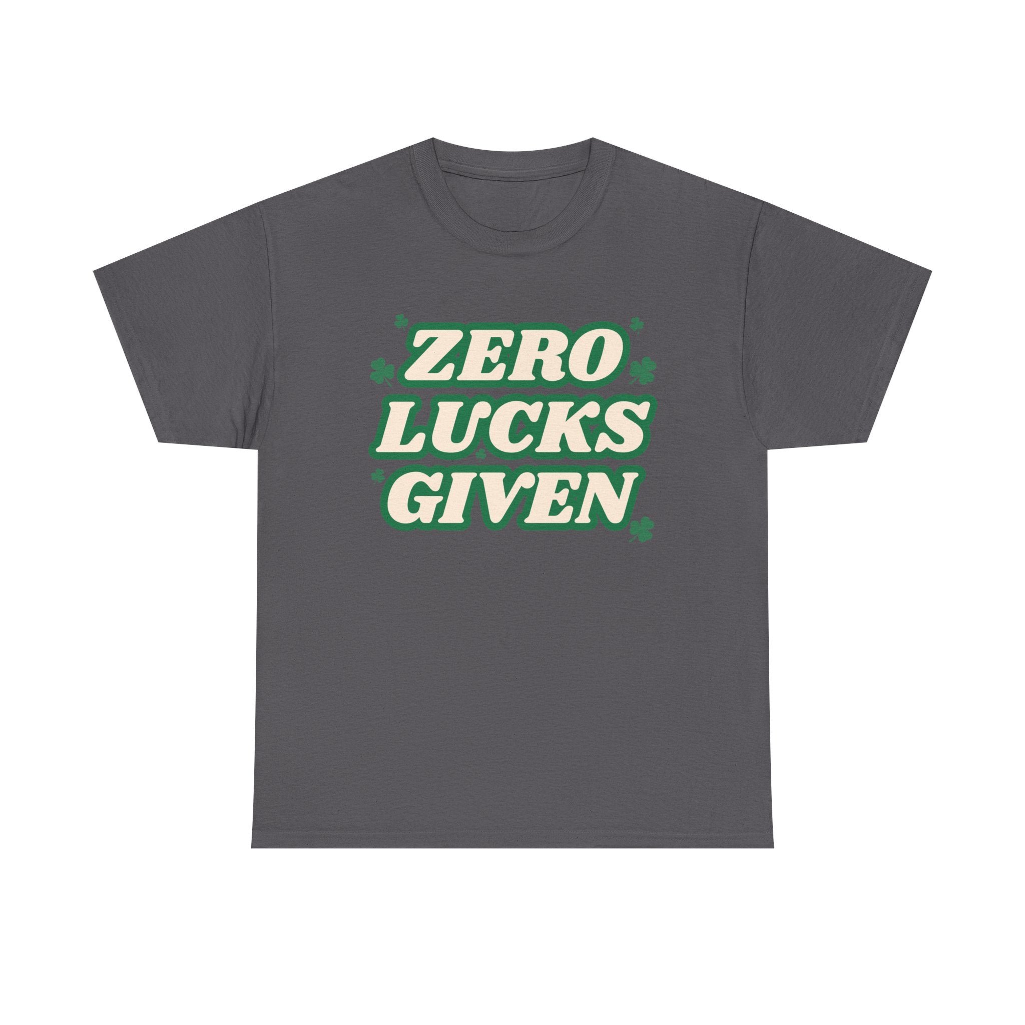 Zero Lucks Given T-Shirt — Funny St. Patrick’s Day Tee