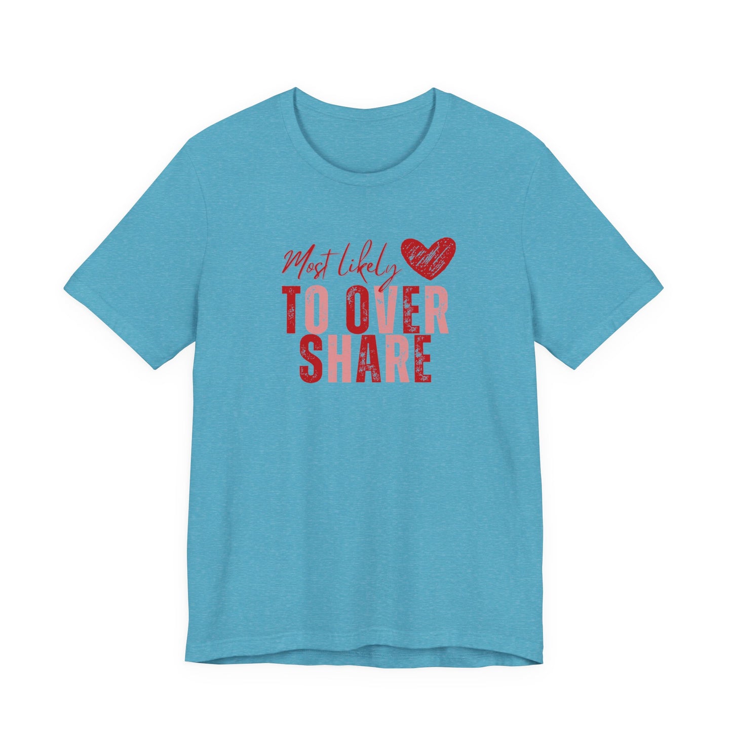 Most Likely To Overshare T-Shirt — Funny Heart Graphic Tee for Friends & Galentine's/Valentine's