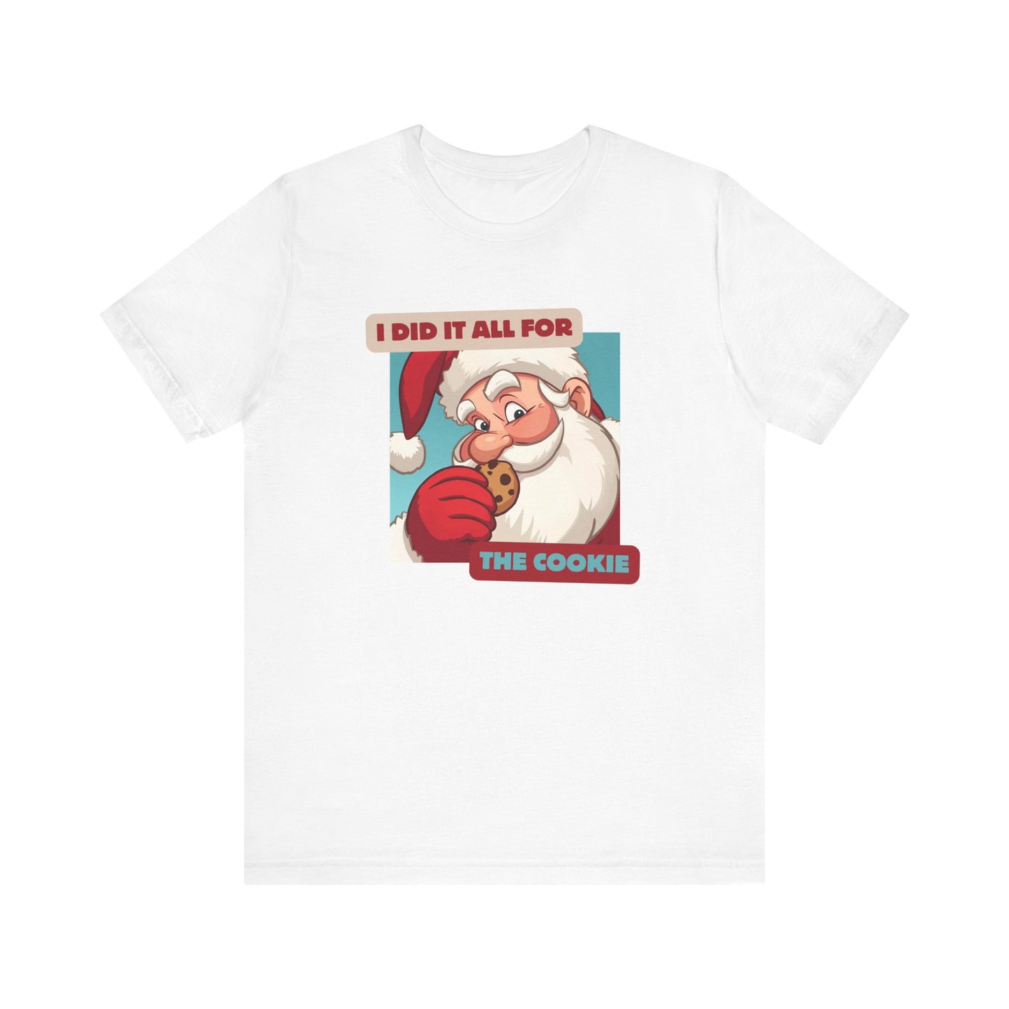 I Did It All for the Cookie Tee - Unisex Jersey Short Sleeve Christmas Shirt