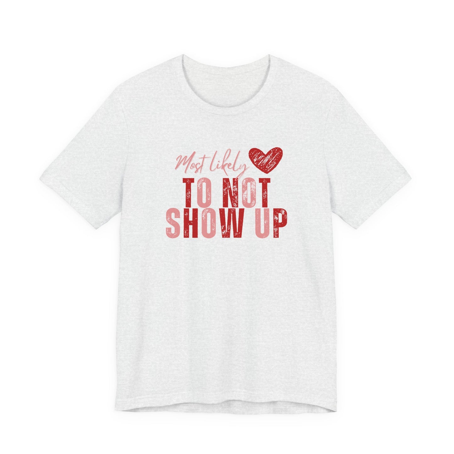 Galentine's Matching Tee — “Most Likely to Not Show Up” T‑Shirt
