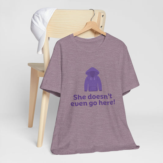 Funny Graphic Tee - "She doesn't even go here!" Unisex Jersey Short Sleeve Shirt, Humor T-Shirt, Gift for Friends, Casual Wear, Trendy [...]
