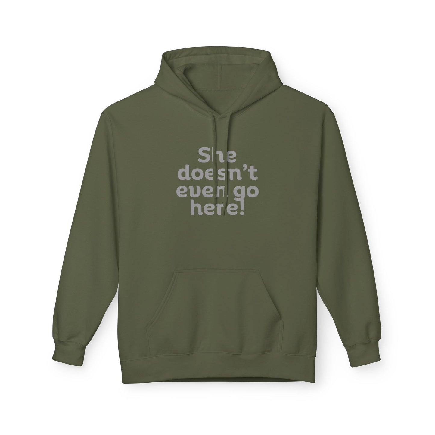 Humorous Fleece Hoodie: She Doesn’t Even Go Here! Gift for Friends, Casual Wear, Funny Quote Apparel, Cozy Sweatshirt,