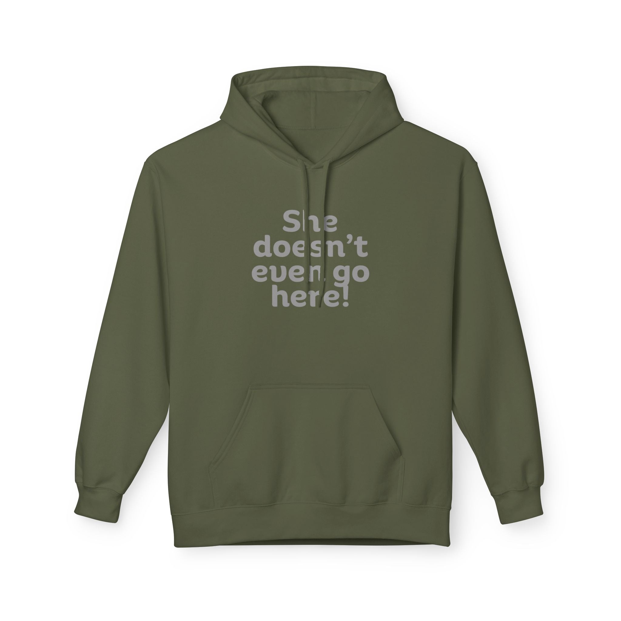 Humorous Fleece Hoodie: She Doesn’t Even Go Here! Gift for Friends, Casual Wear, Funny Quote Apparel, Cozy Sweatshirt,
