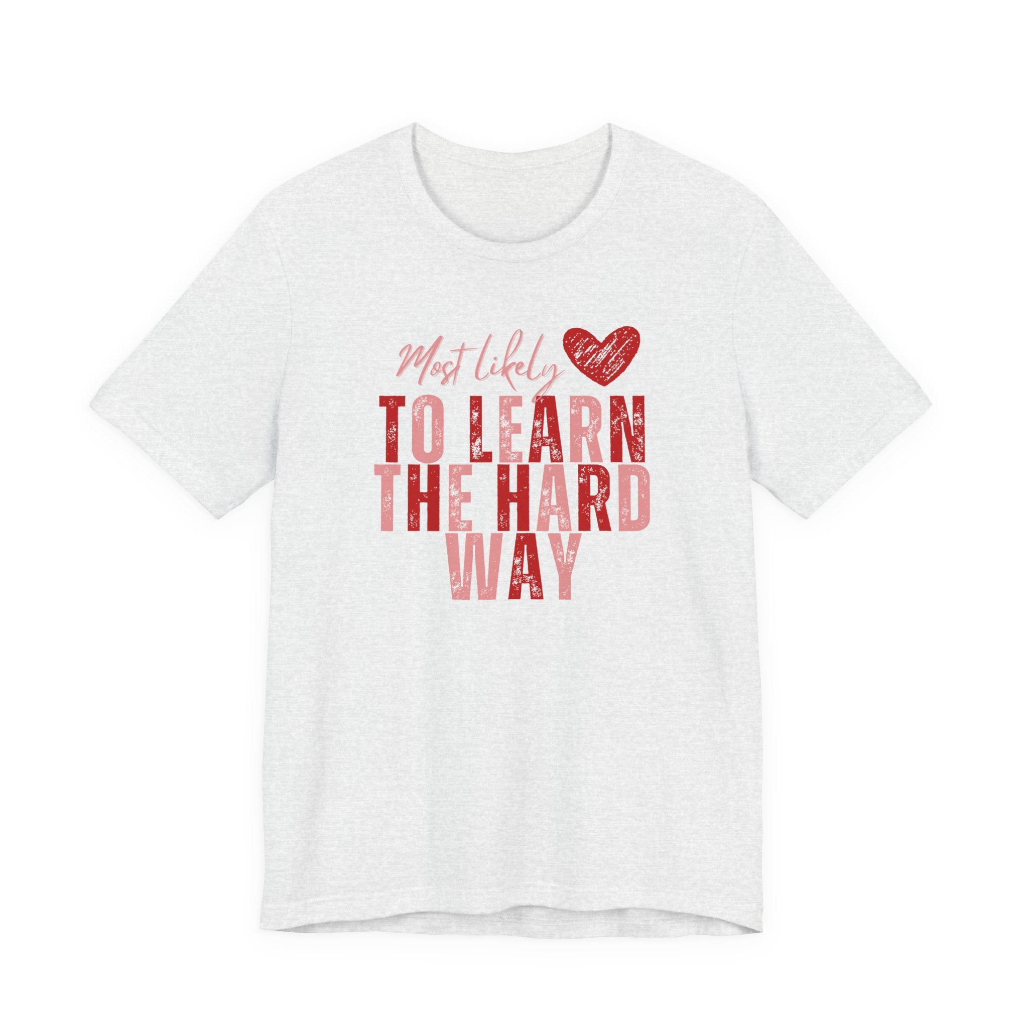 Most Likely To Learn The Hard Way T-Shirt