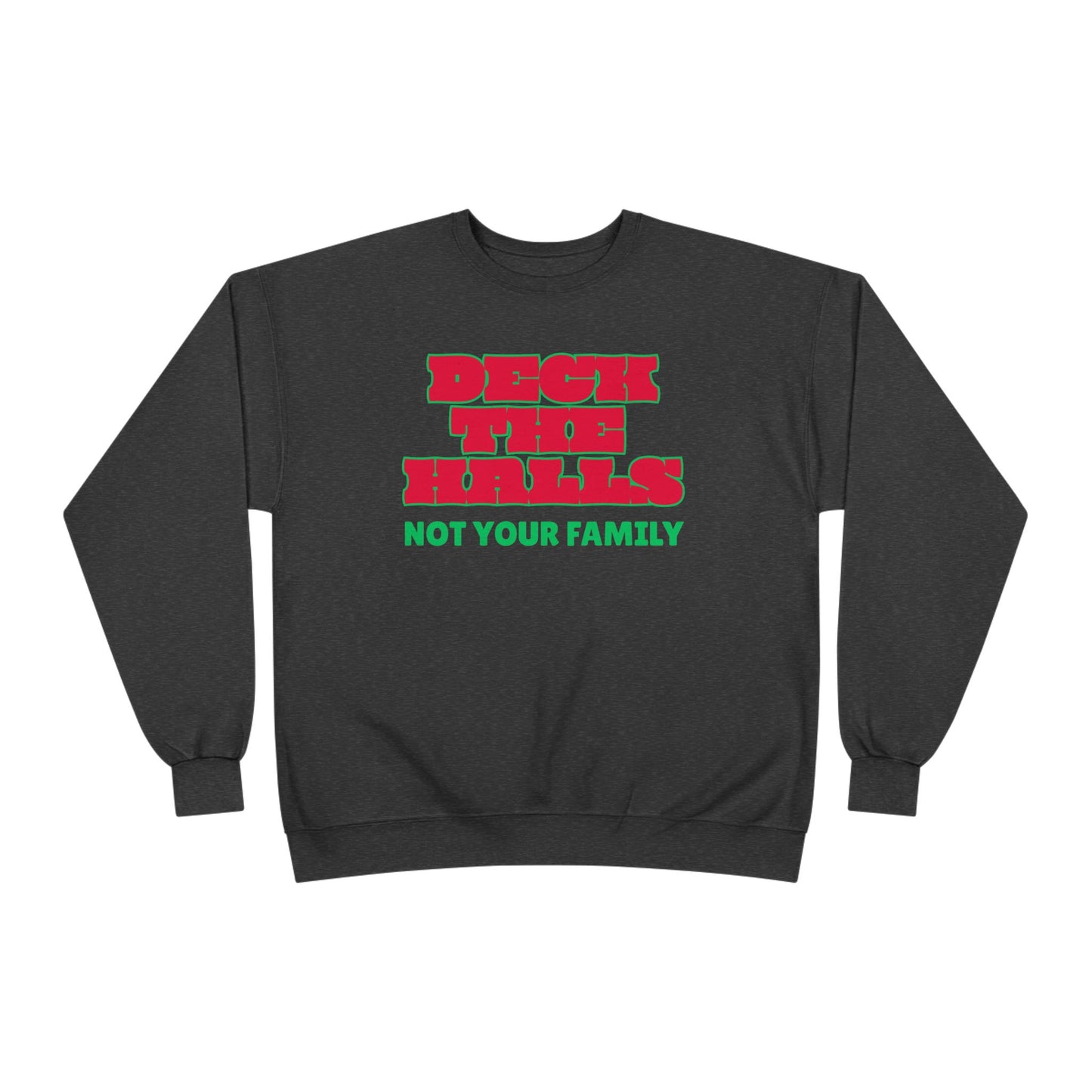 Crewneck Sweatshirt — "Deck the Halls, Not Your Family" Holiday Sweatshirt