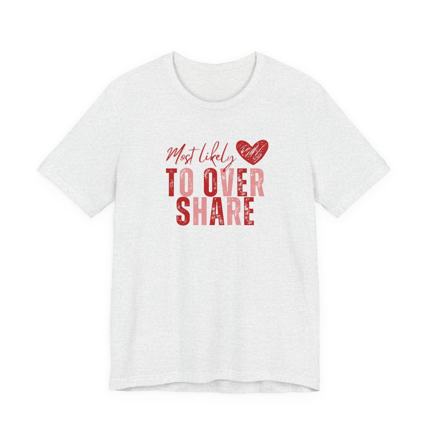 Most Likely To Overshare T-Shirt — Funny Heart Graphic Tee for Friends & Galentine's/Valentine's