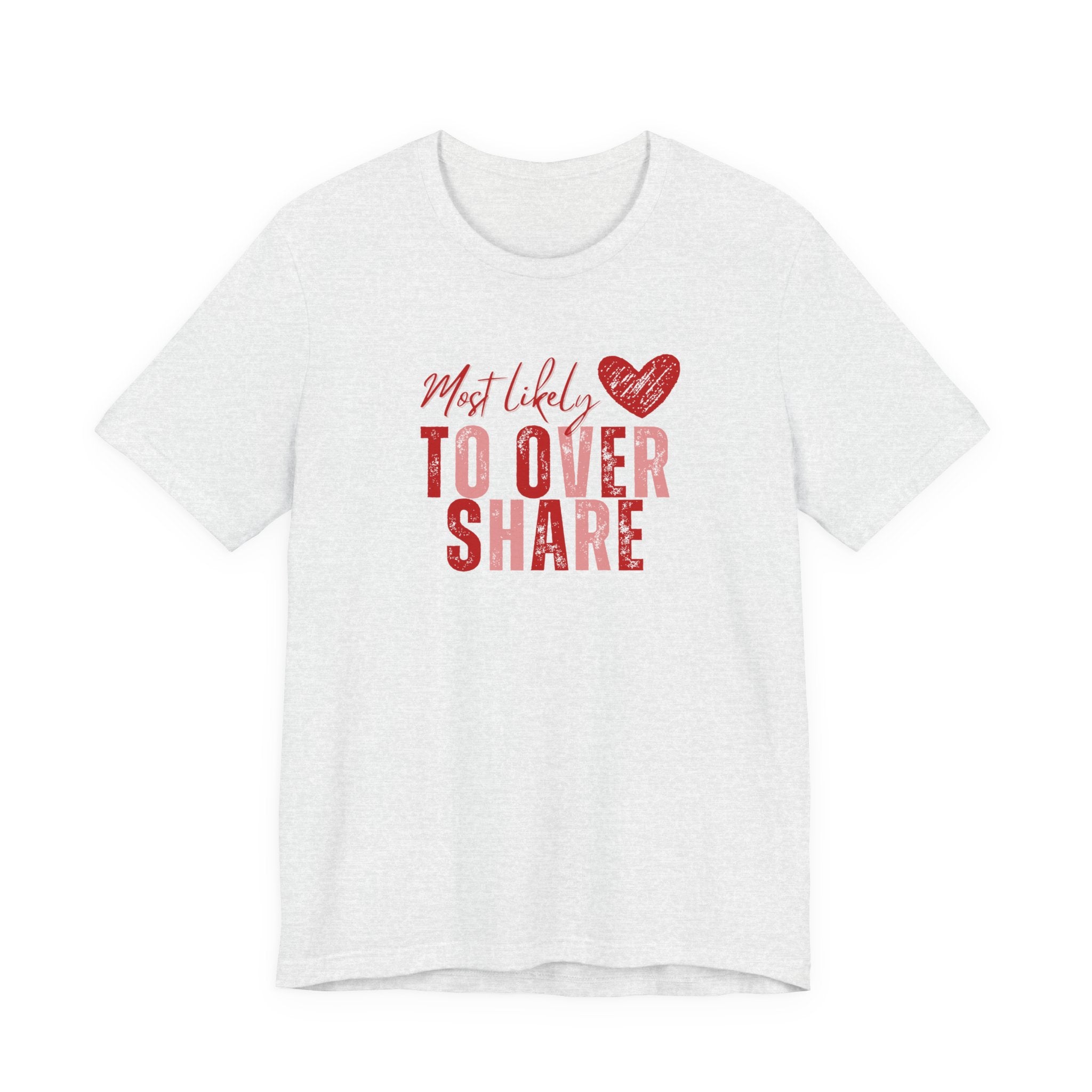 Most Likely To Overshare T-Shirt — Funny Heart Graphic Tee for Friends & Galentine's/Valentine's