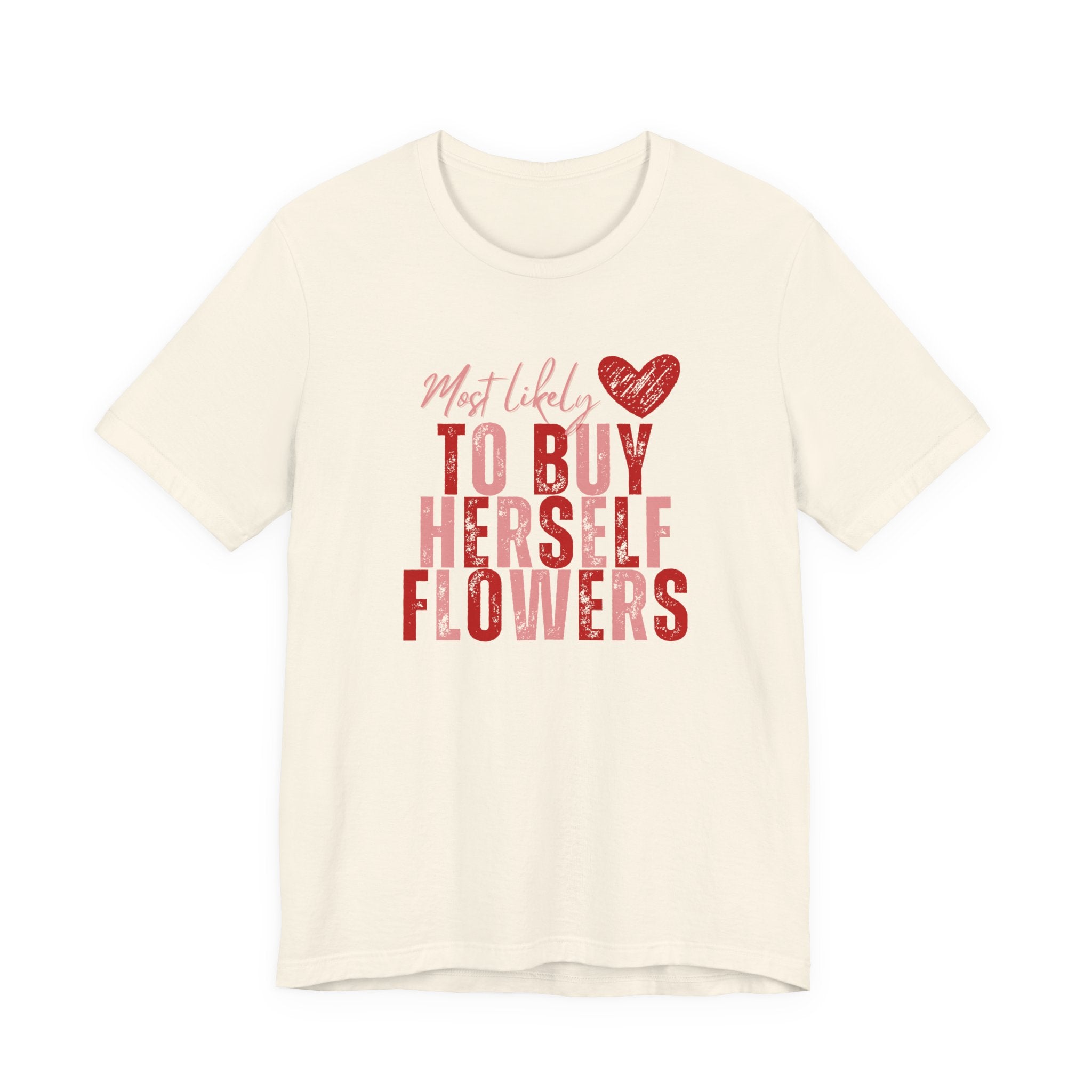 Self-Bought Flowers T-Shirt — Galentine’s Day Floral Empowerment Tee