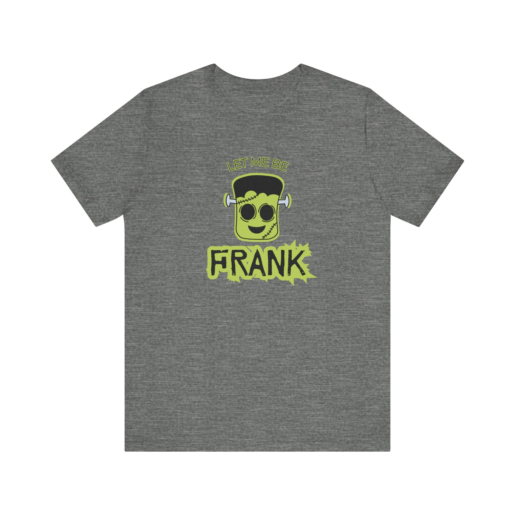 Let Me Be Frank Short Sleeve Tee, Fun Graphic Tee, Unisex T-Shirt, Halloween Costume Shirt Halloween Shirt, Party Tee