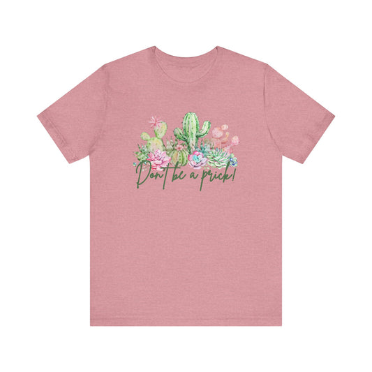 Cactus-Inspired Funny Tee - "Don't Be a Prick!" - Perfect Gift for Plant Lovers, Teens, Birthday, Summer Casual Wear, Gardening Fashion