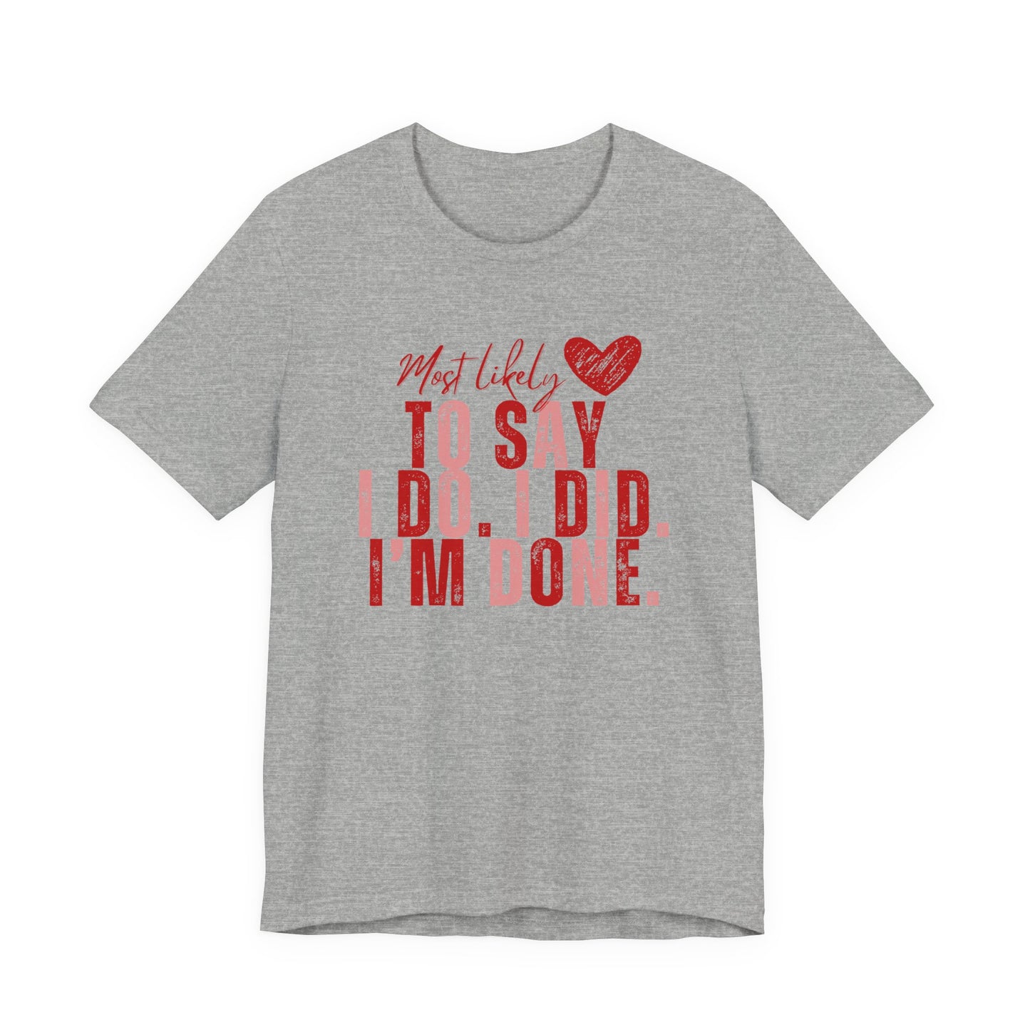 Most Likely to Say I Do, I Did, I'm Done Tee — Funny Wife Tired Mom T‑Shirt