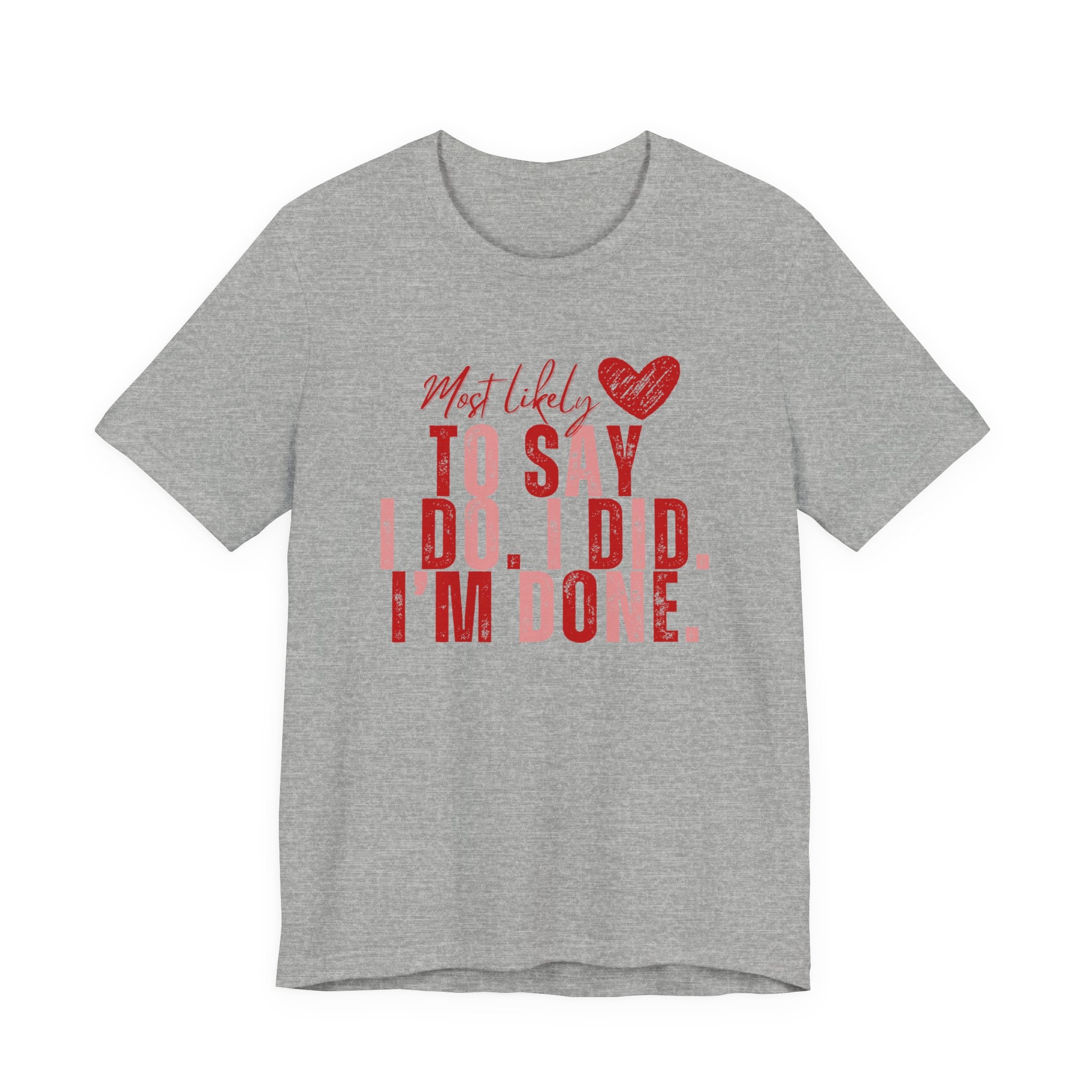 Most Likely to Say I Do, I Did, I'm Done Tee — Funny Wife Tired Mom T‑Shirt